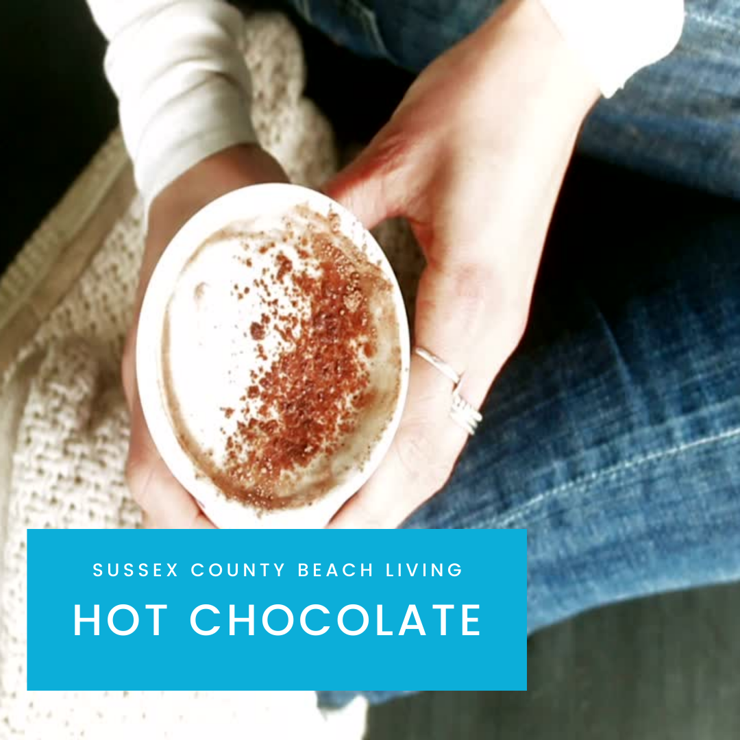Best Places In Sussex County Beach Living For Hot Chocolate! Sussex
